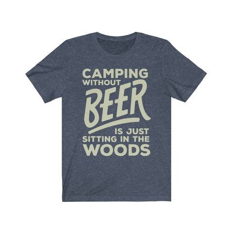 Image of Camping Without Beer is Just Sitting in The Woods - Unisex Tee