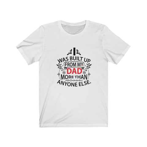 Image of I Was Built Up From My Dad - Unisex Tee