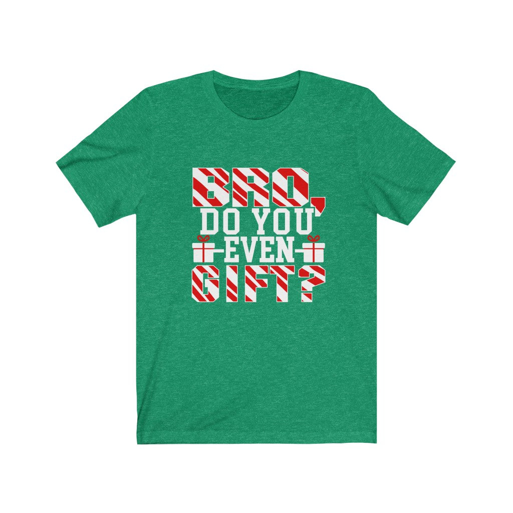 Bro Do You Even Gift - Unisex Tee - Maas Tee