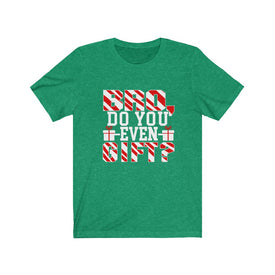 Bro Do You Even Gift - Unisex Tee