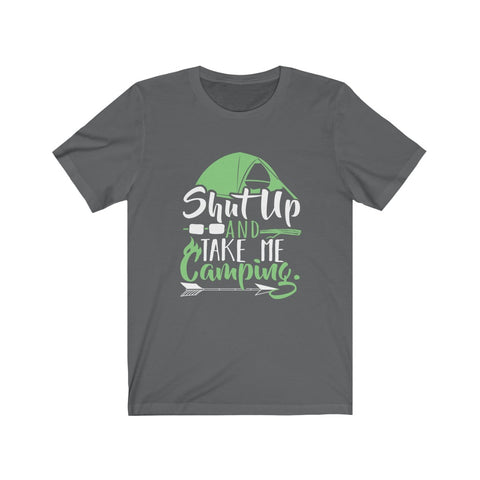 Image of Shut Up And Take Me Camping - Unisex Tee