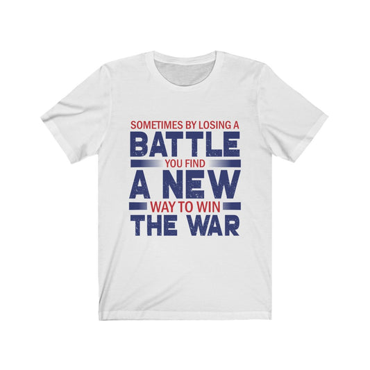 By Losing A Battle You Find A New Way To Win - Unisex Tee