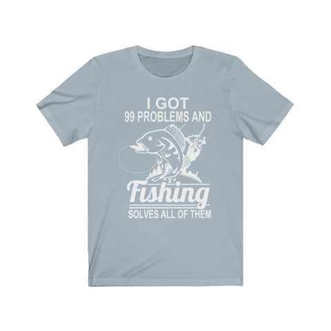 Image of I Got 99 Problems And Fishing Solves All of Them - Unisex Tee - Maas Tee