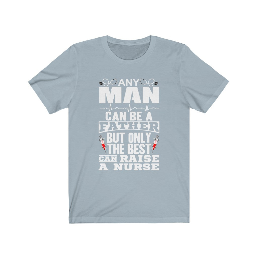 Only The Best Can Raise A Nurse - Unisex Tee