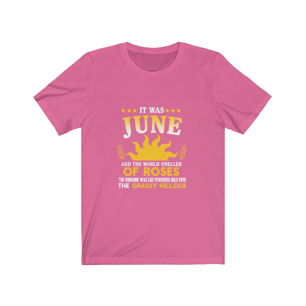 It Was June And The World Smelled of Roses - Unisex Tee