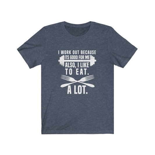 I Work Out Because It's Good For Me - Unisex Tee - Maas Tee
