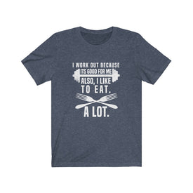 I Work Out Because It's Good For Me - Unisex Tee - Maas Tee