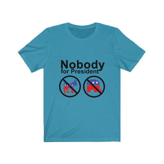 Nobody For President - Unisex Tee