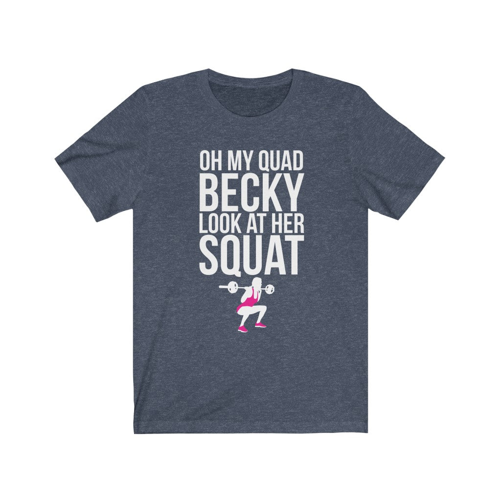 Oh My Quad Becky Looks At Her Squat - Unisex Tee - Maas Tee