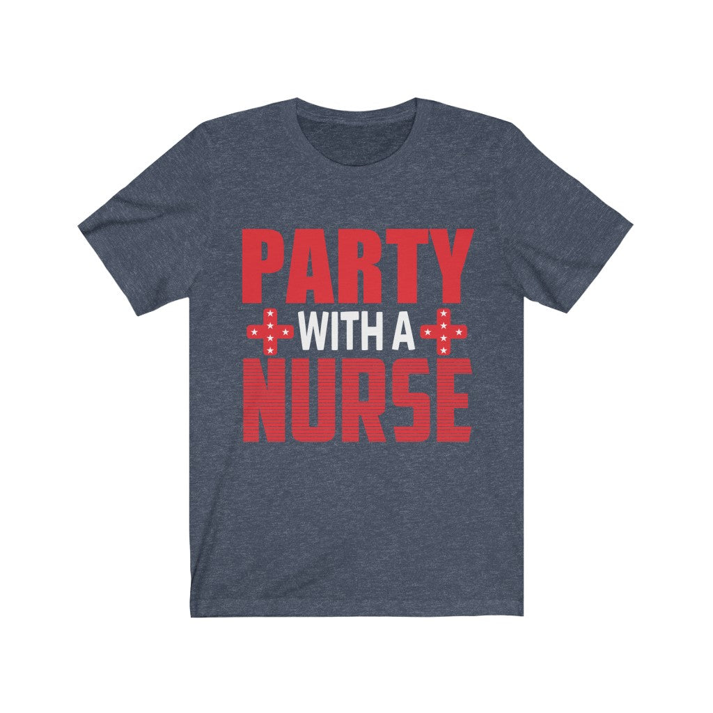 Party With A Nurse - Unisex Tee