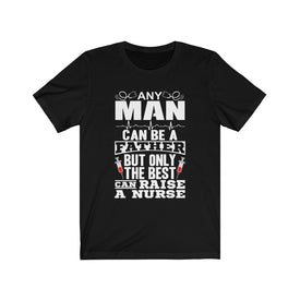 Only The Best Can Raise A Nurse - Unisex Tee