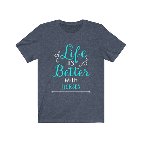 Image of Life is Better With Horses - Unisex Tee - Maas Tee