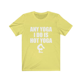 Any Yoga I Do is Hot Yoga - Unisex Tee
