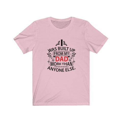 Image of I Was Built Up From My Dad - Unisex Tee