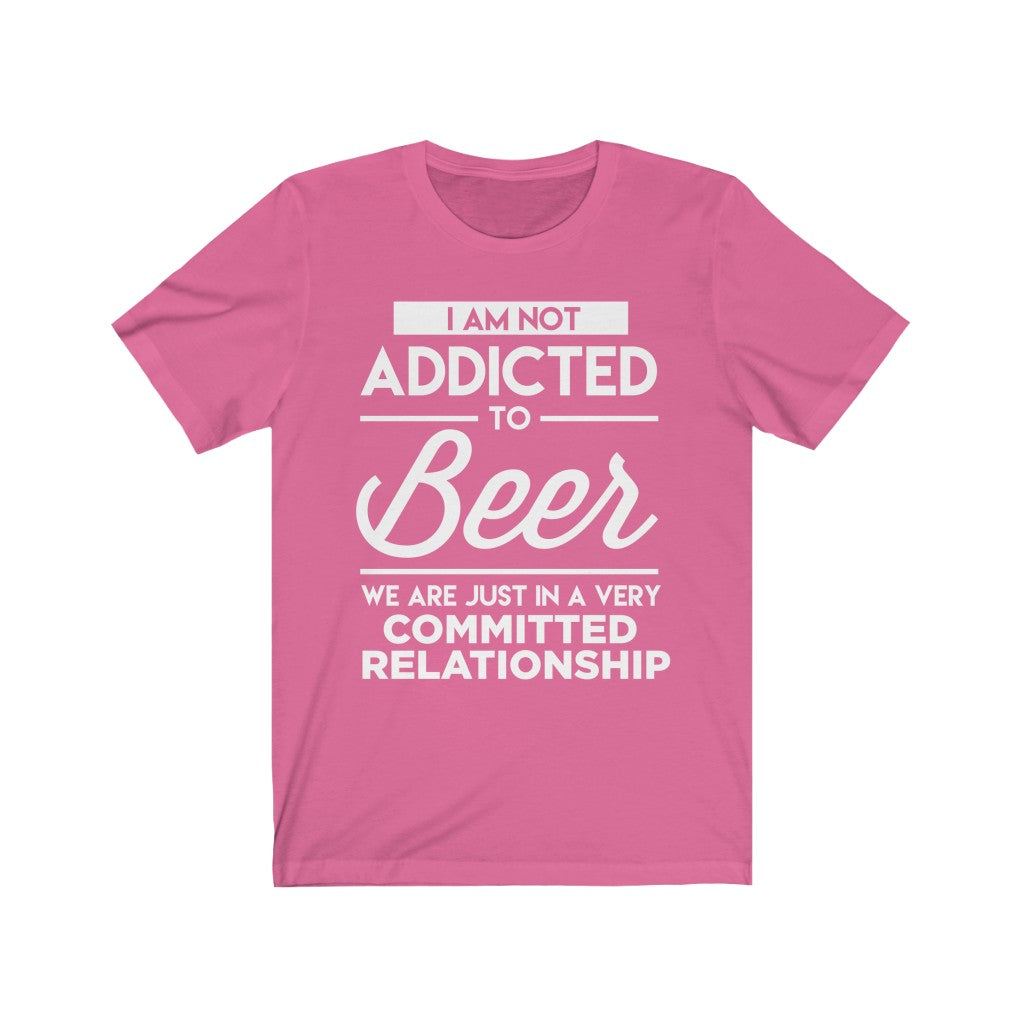 I Am Not Addicted To Beer - Unisex Tee