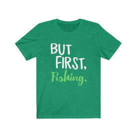 But First Fishing - Unisex Tee
