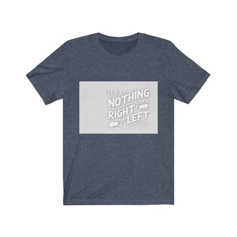 Image of When Nothing Goes Right - Maas Tee