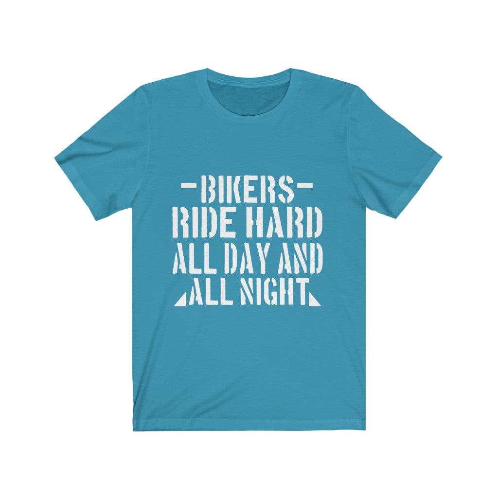 Bikers Ride Hard All Day And All Night - Unisex Tee - Maas Tee