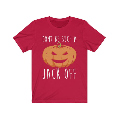 Image of Don't Be Such A Jack Off - Unisex Tee - Maas Tee