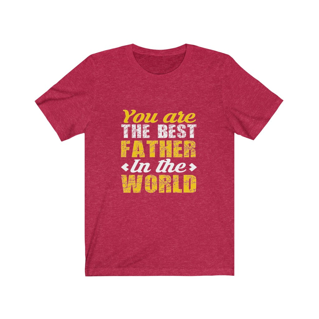 You Are The Best Father in The World - Unisex Tee
