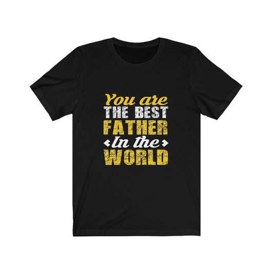 You Are The Best Father in The World - Unisex Tee