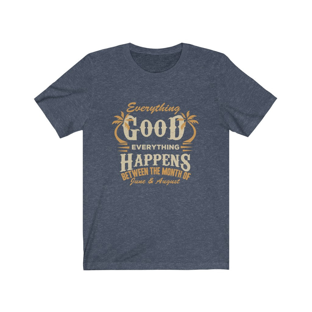 Everything Good Happens - Unisex Tee