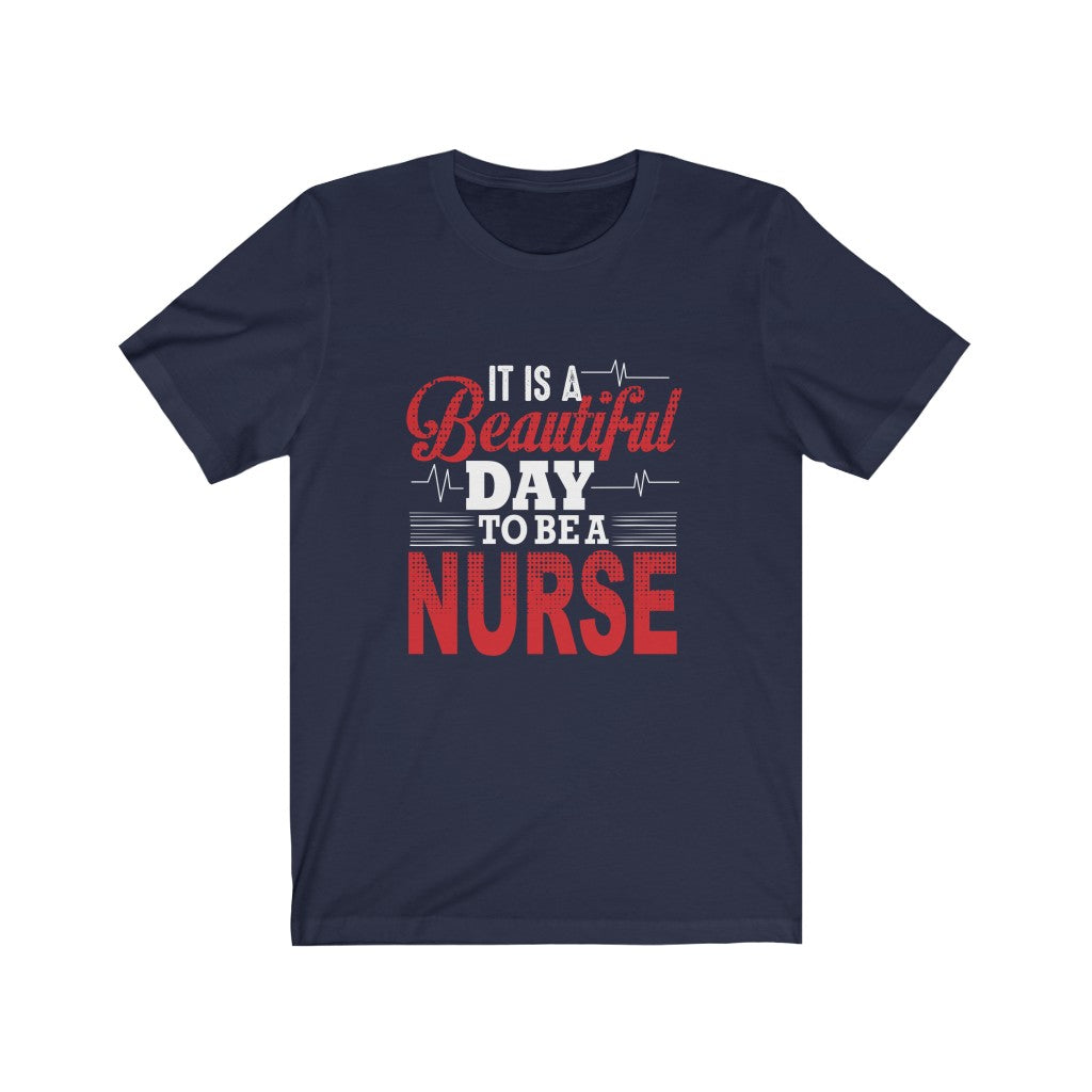 It is A Beautiful Day To Be A Nurse - Unisex Tee