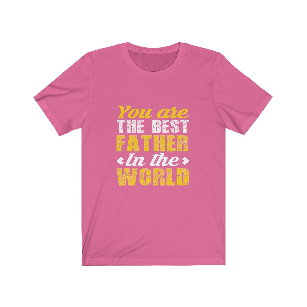 You Are The Best Father in The World - Unisex Tee