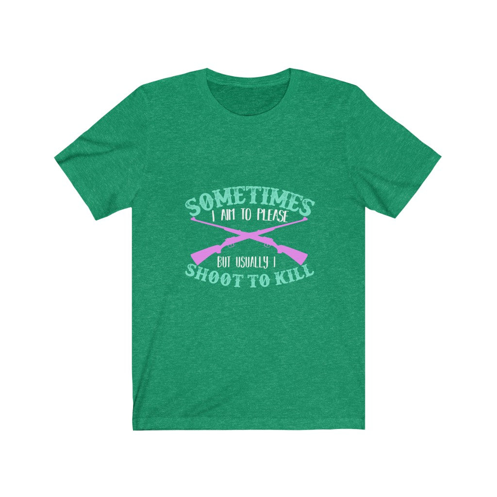 I Shoot To Kill - Unisex Tee