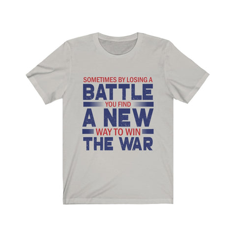Image of By Losing A Battle You Find A New Way To Win - Unisex Tee