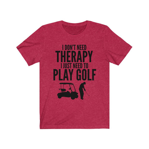 Image of I Just Need To Play Golf - Unisex Tee