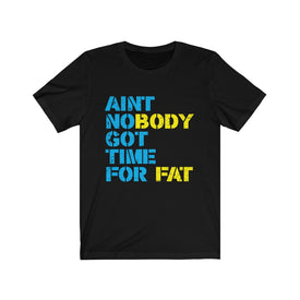 Ain't Nobody Got Time For Fat - Unisex Tee - Maas Tee