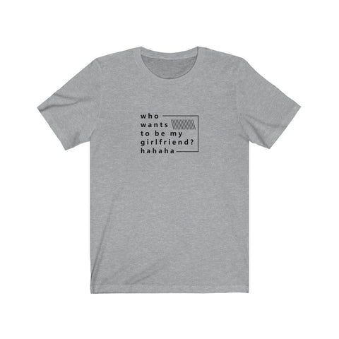 Image of Who Wants to be My Girlfriend? - Maas Tee