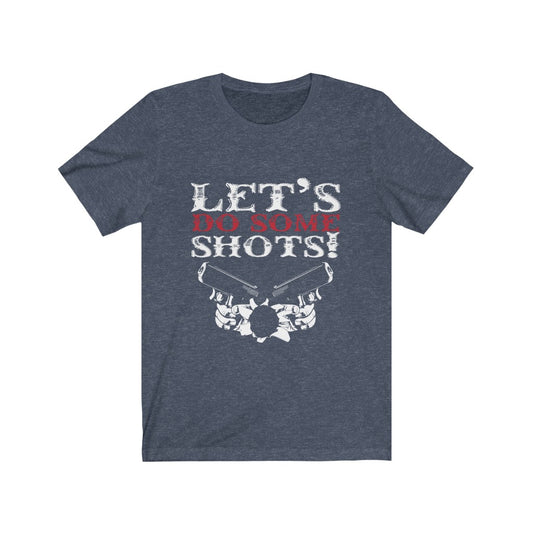 Let's Do Some Shots - Unisex Tee