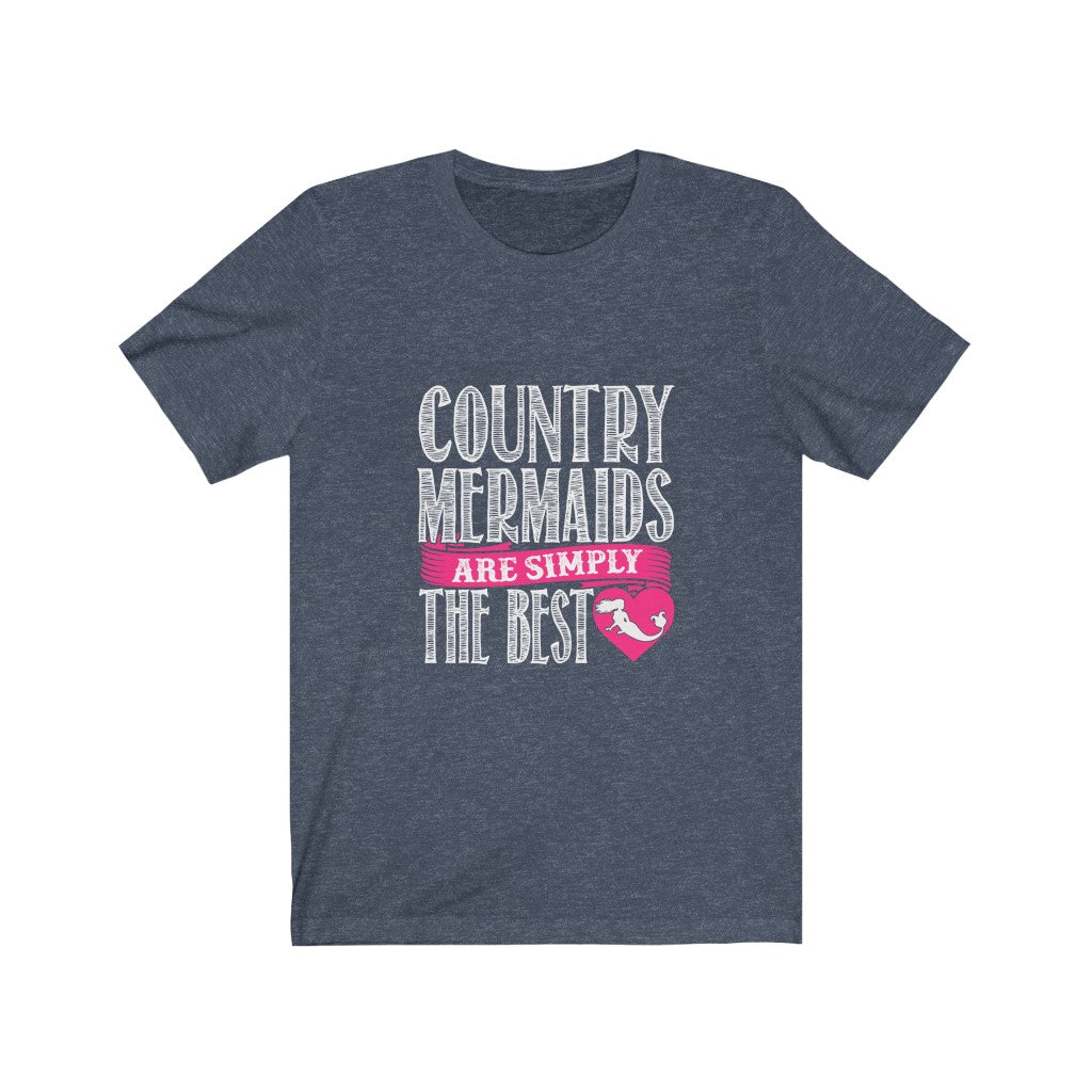 Country Mermaids Are Simply The Best - Unisex Tee
