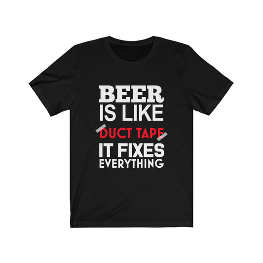 Beer is Like Duct Tape - Unisex Tee
