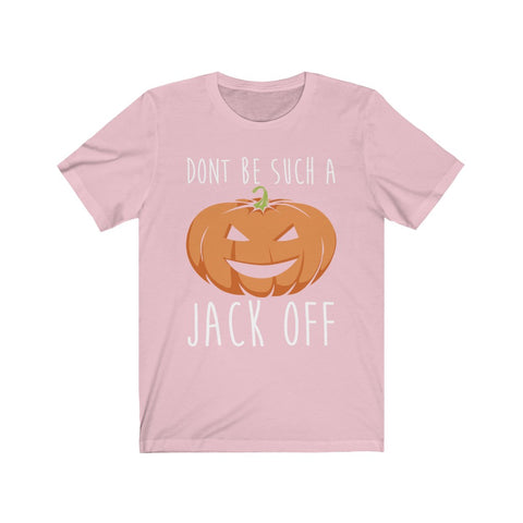 Image of Don't Be Such A Jack Off - Unisex Tee - Maas Tee