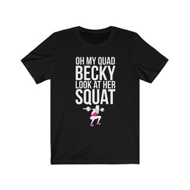Oh My Quad Becky Looks At Her Squat - Unisex Tee - Maas Tee