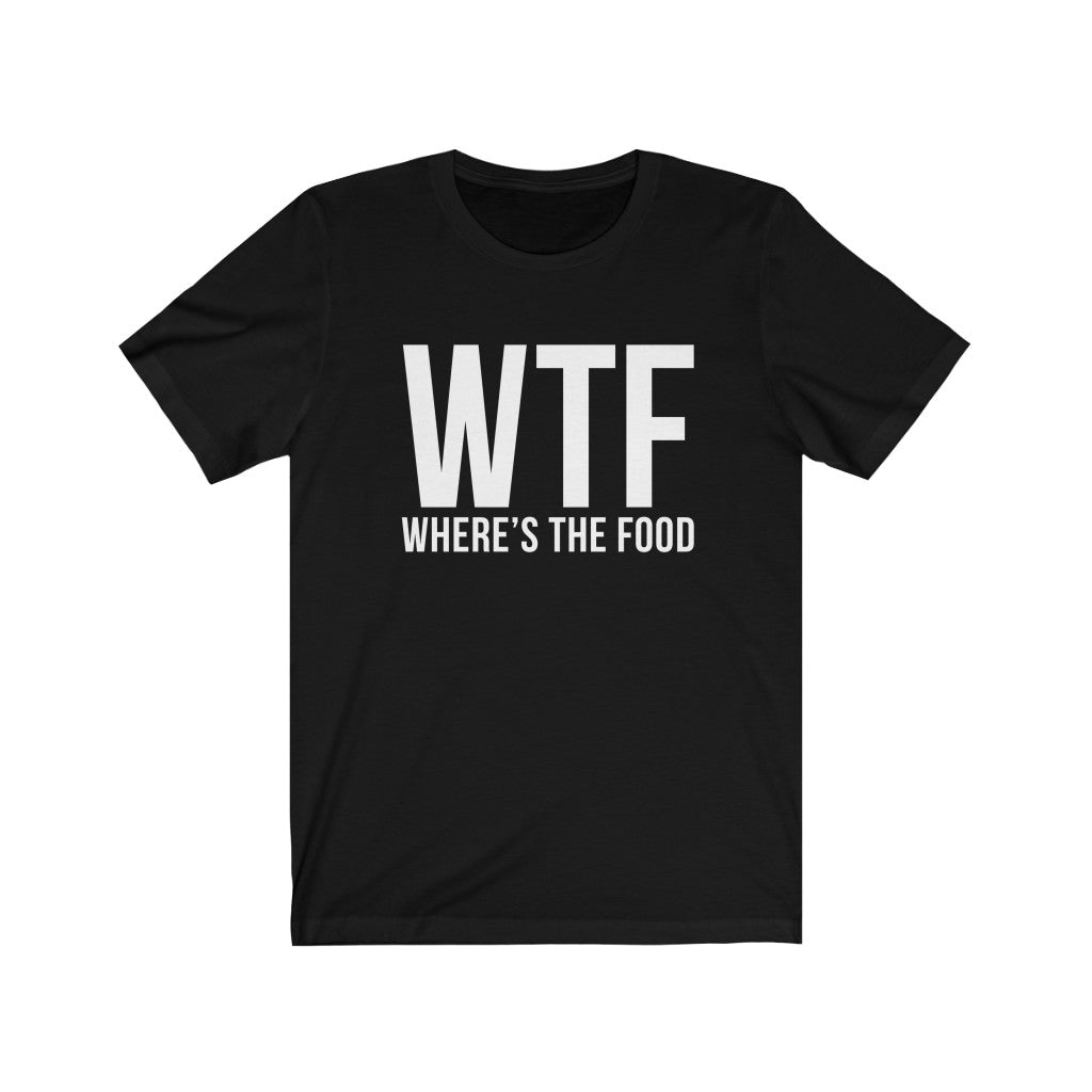 WTF Where's The Food - Unisex Tee