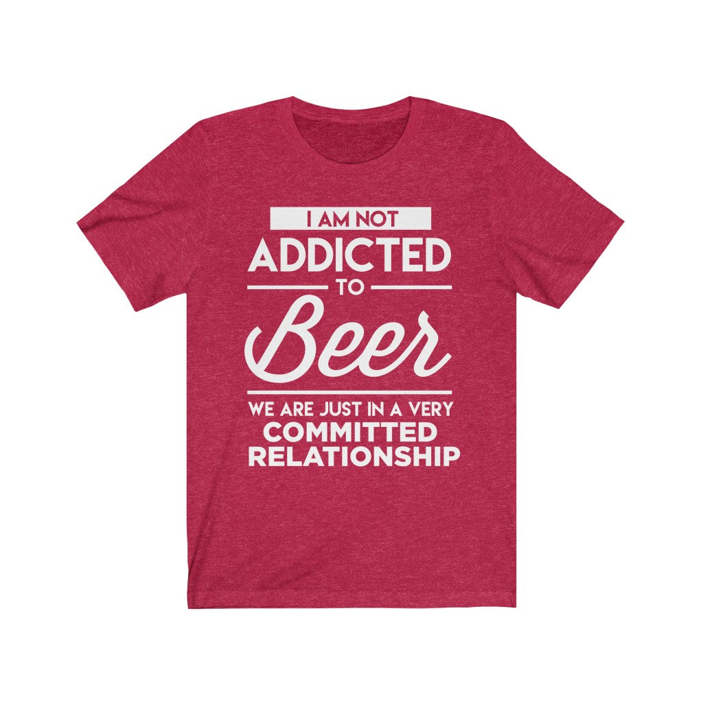 I Am Not Addicted To Beer - Unisex Tee