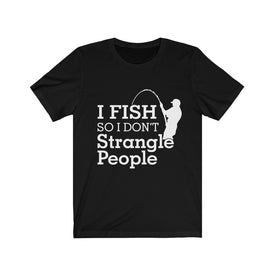 I Fish So I Don't Strangle People - Unisex Tee - Maas Tee