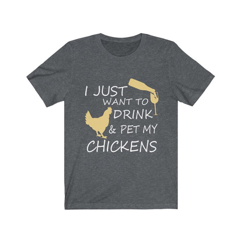 Image of I just want to drink & Pet my Chickens - Unisex Tee - Maas Tee