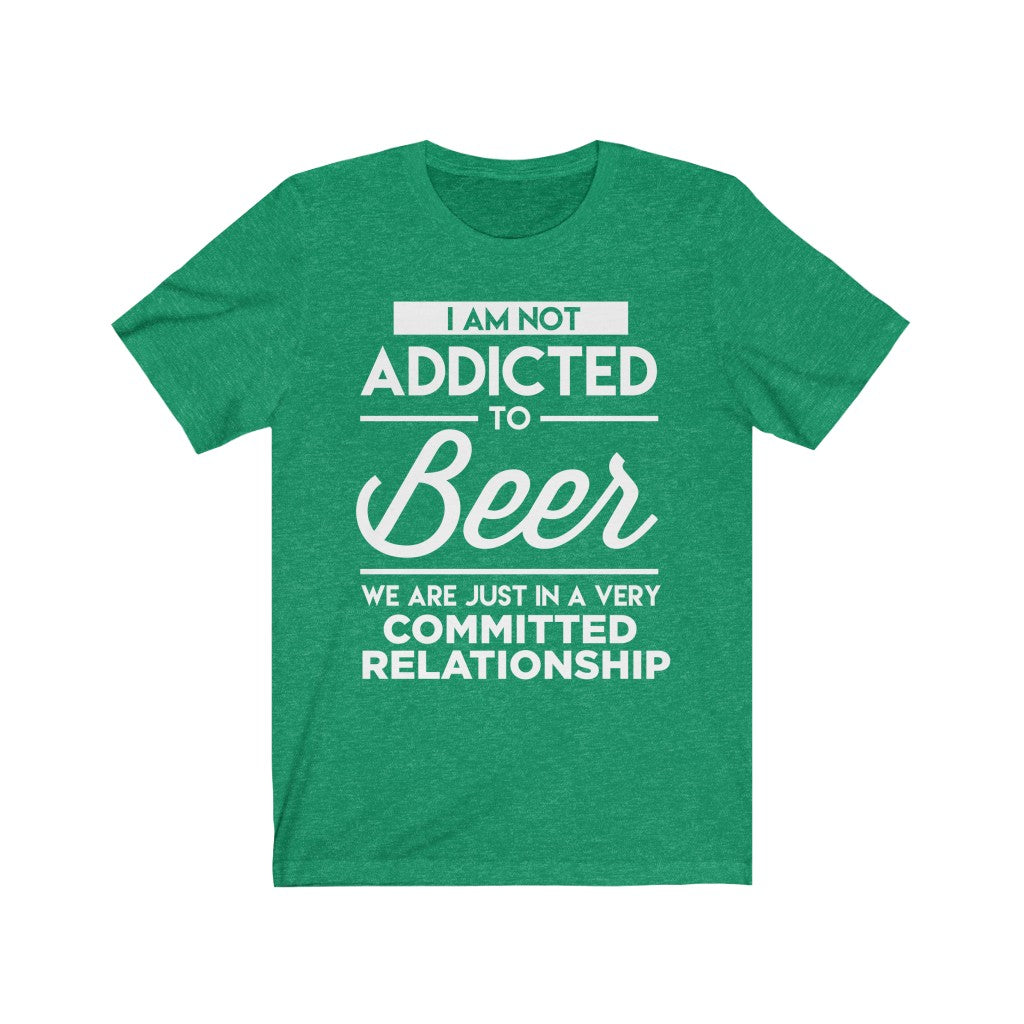 I Am Not Addicted To Beer - Unisex Tee