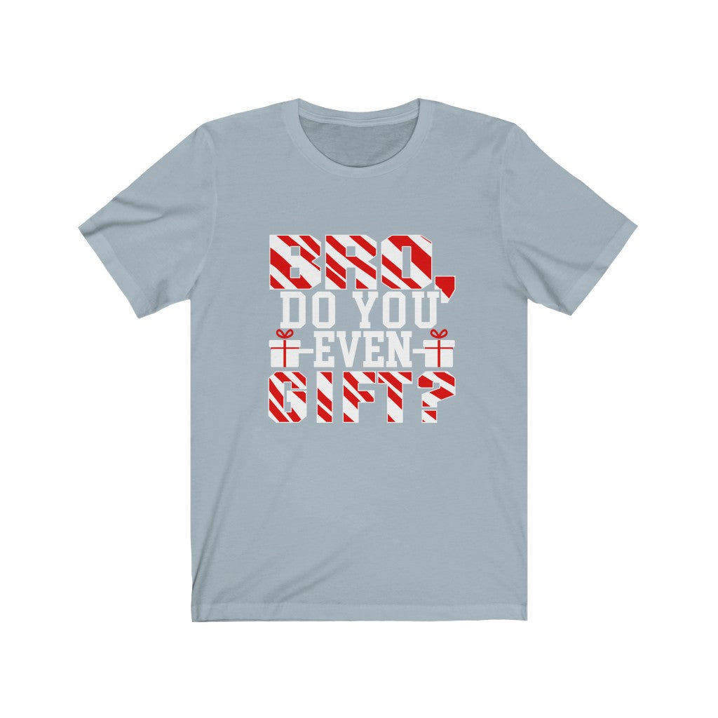 Bro Do You Even Gift - Unisex Tee - Maas Tee