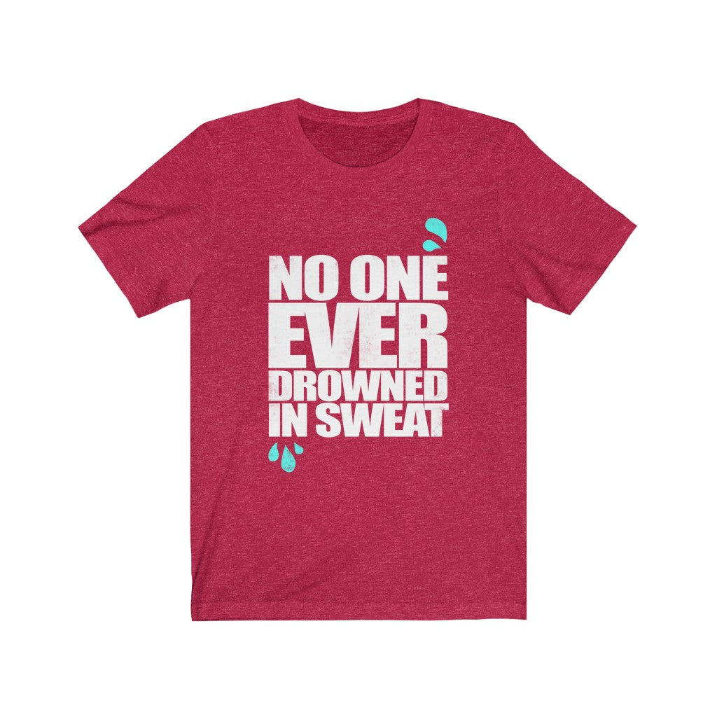No One Ever Drowned in Sweat - Unisex Tee - Maas Tee