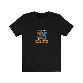 There are no cats - Unisex Tee - Maas Tee