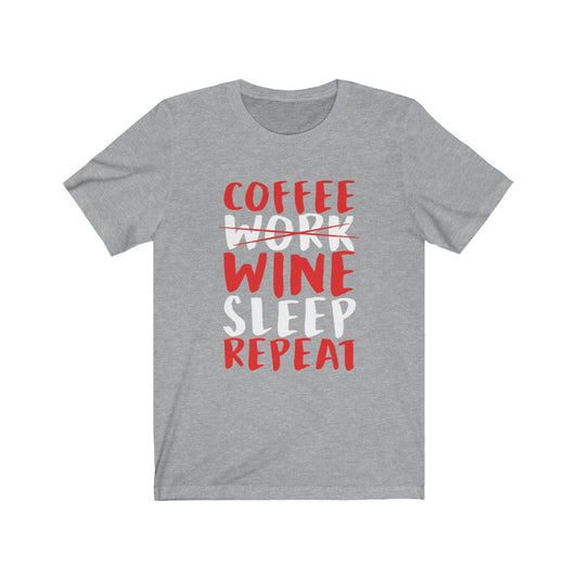 Coffee Work Wine Sleep Repeat - Unisex Tee