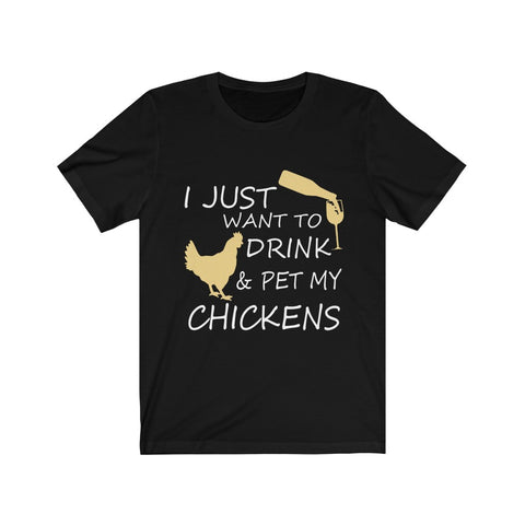Image of I just want to drink & Pet my Chickens - Unisex Tee - Maas Tee
