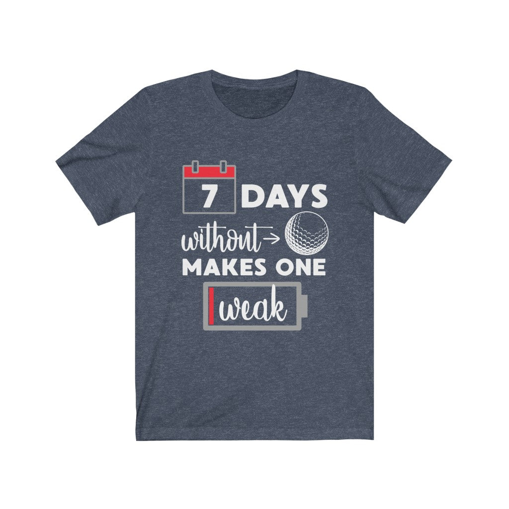 7 Days Without Golf - Unisex Tee