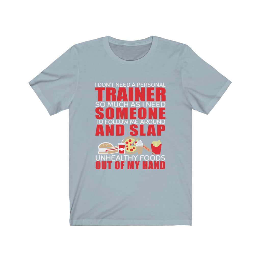 I Don't Need A Personal Trainer - Unisex Tee - Maas Tee